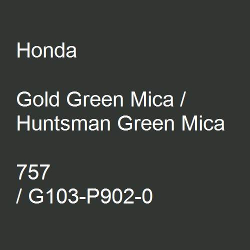 Honda, Gold Green Mica / Huntsman Green Mica, 757 / G103-P902-0.